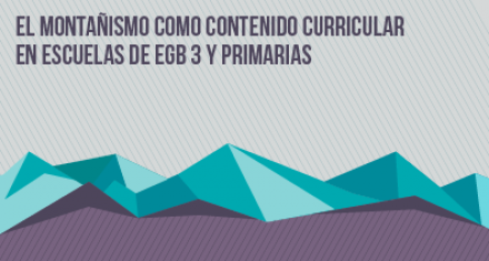 El montañismo como contenido curricular en la Educación Física. Aportes para su inclusión.